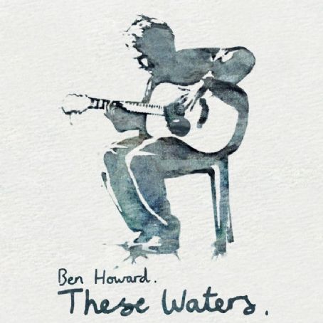 These Waters - Ben Howard (musician)