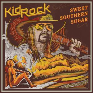 Sweet Southern Sugar - Kid Rock