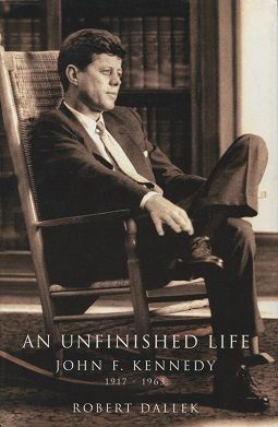 An Unfinished Life: John F. Kennedy, 1917–1963