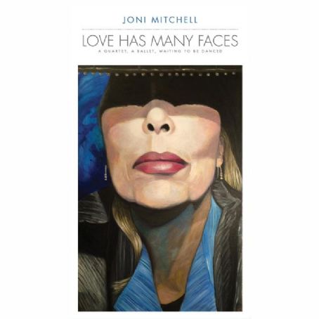 Love Has Many Faces: A Quartet, A Ballet, Waiting To Be Danced - Joni Mitchell