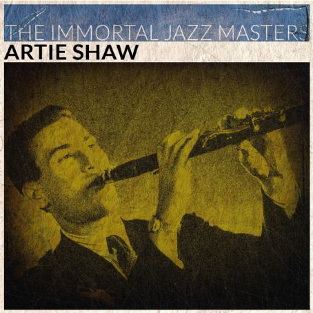 Artie Shaw - The Immortal Jazz Masters