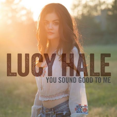 You Sound Good to Me - Lucy Hale