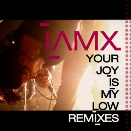Your Joy Is My Low: remixes - IAMX