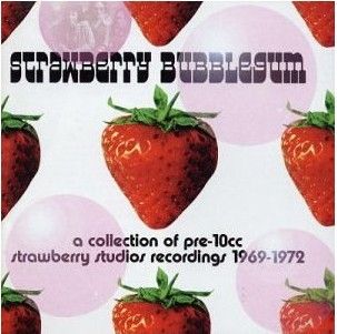 Strawberry Bubblegum: A Collection of Pre-10CC Strawberry Studio Recordings 1969–1972
