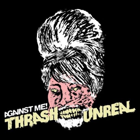 Thrash Unreal - Against Me!