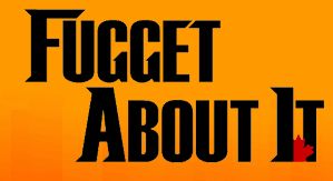 Fugget About It
