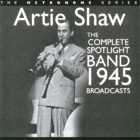 Artie Shaw - The Complete Spotlight Band 1945 Broadcasts
