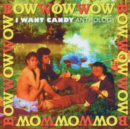 Bow Wow Wow - I Want Candy: Anthology