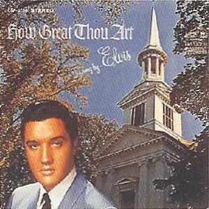 Elvis Presley - How Great Thou Art