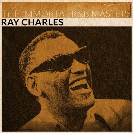 Ray Charles - The Immortal R&B Masters (Remastered)